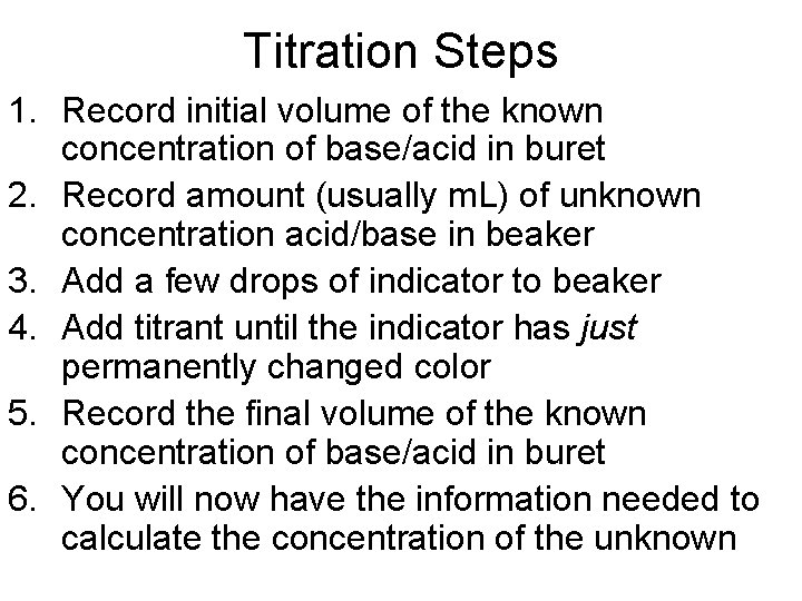 Titration Steps 1. Record initial volume of the known concentration of base/acid in buret