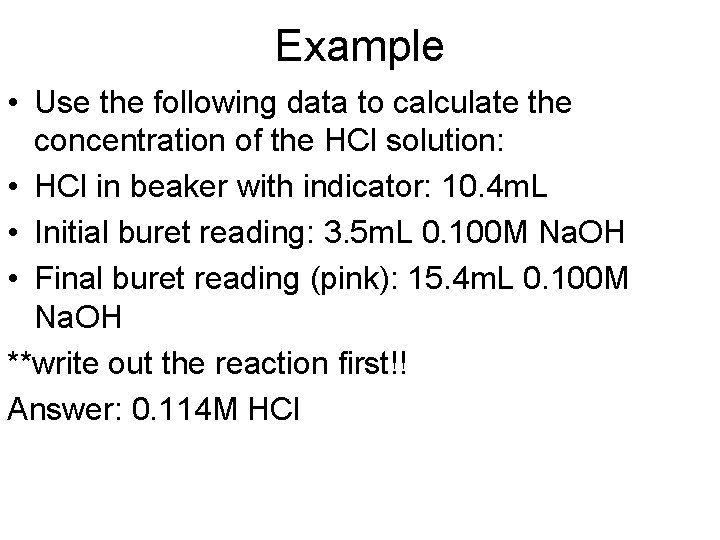 Example • Use the following data to calculate the concentration of the HCl solution: