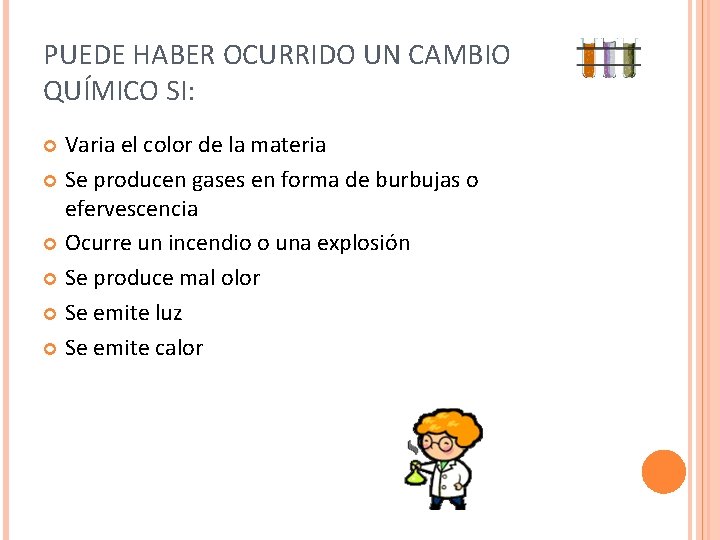 PUEDE HABER OCURRIDO UN CAMBIO QUÍMICO SI: Varia el color de la materia Se