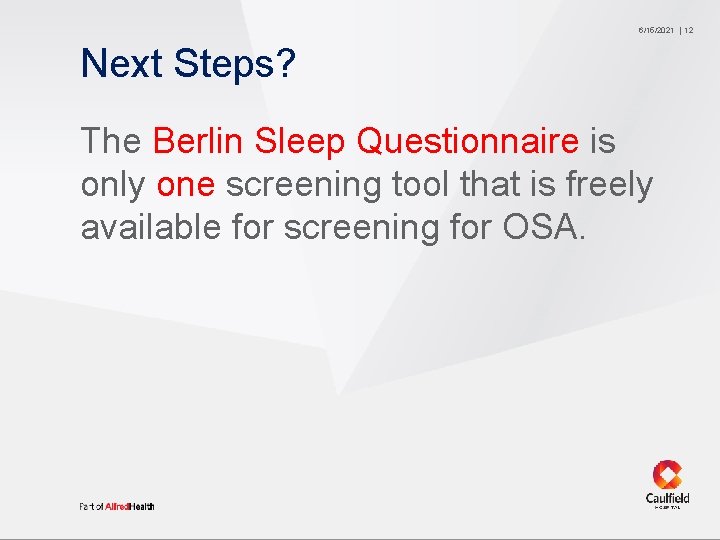 6/15/2021 Next Steps? The Berlin Sleep Questionnaire is only one screening tool that is