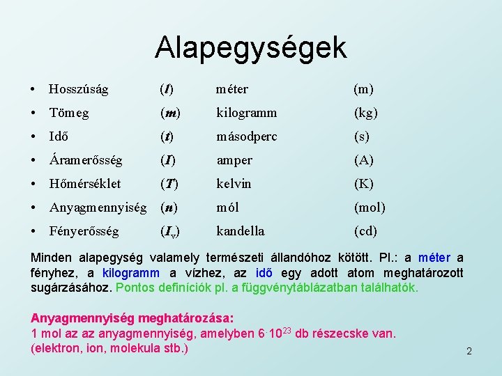 Alapegységek • Hosszúság (l) méter (m) • Tömeg (m) kilogramm (kg) • Idő (t)