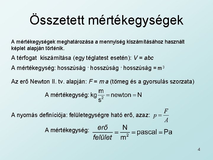 Összetett mértékegységek A mértékegységek meghatározása a mennyiség kiszámításához használt képlet alapján történik. A térfogat