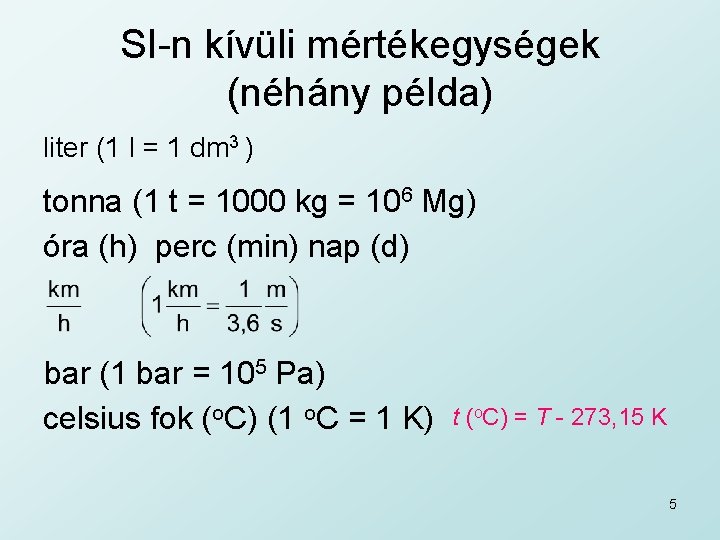 SI-n kívüli mértékegységek (néhány példa) liter (1 l = 1 dm 3 ) tonna