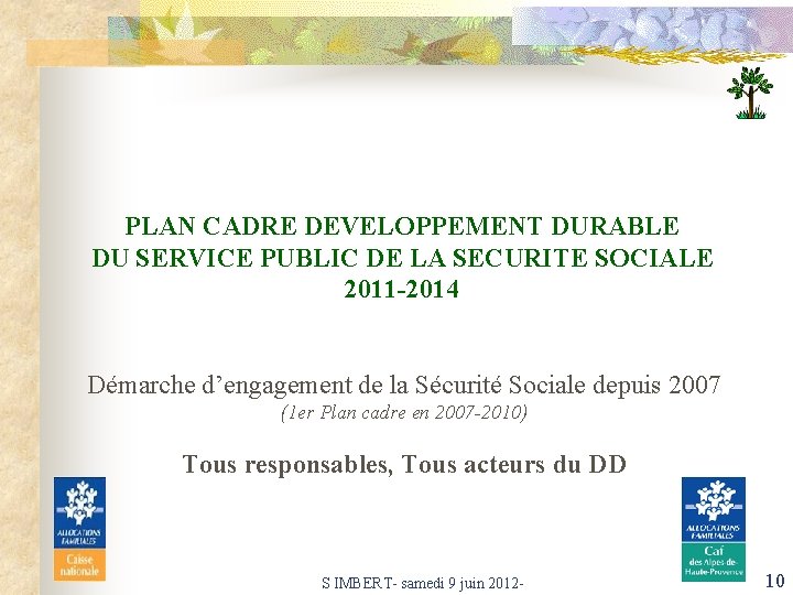 PLAN CADRE DEVELOPPEMENT DURABLE DU SERVICE PUBLIC DE LA SECURITE SOCIALE 2011 -2014 Démarche