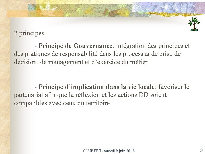 2 principes: - Principe de Gouvernance: intégration des principes et des pratiques de responsabilité