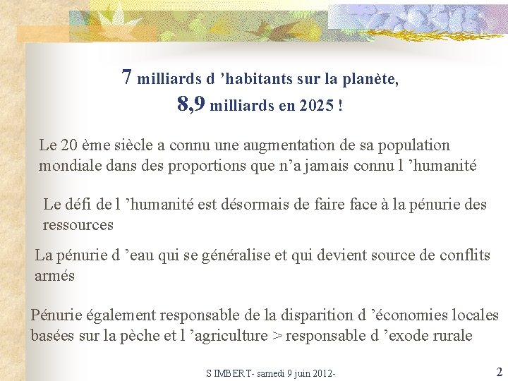 7 milliards d ’habitants sur la planète, 8, 9 milliards en 2025 ! Le