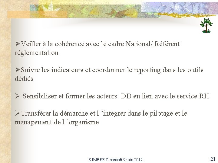 ØVeiller à la cohérence avec le cadre National/ Référent réglementation ØSuivre les indicateurs et