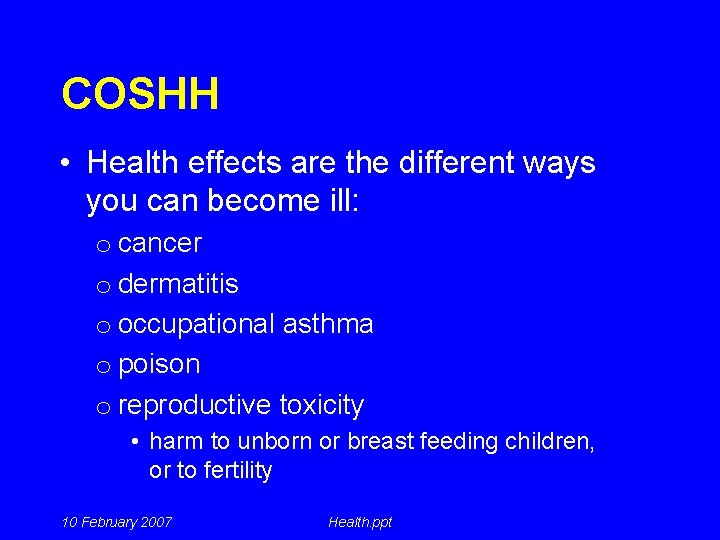 COSHH • Health effects are the different ways you can become ill: o cancer