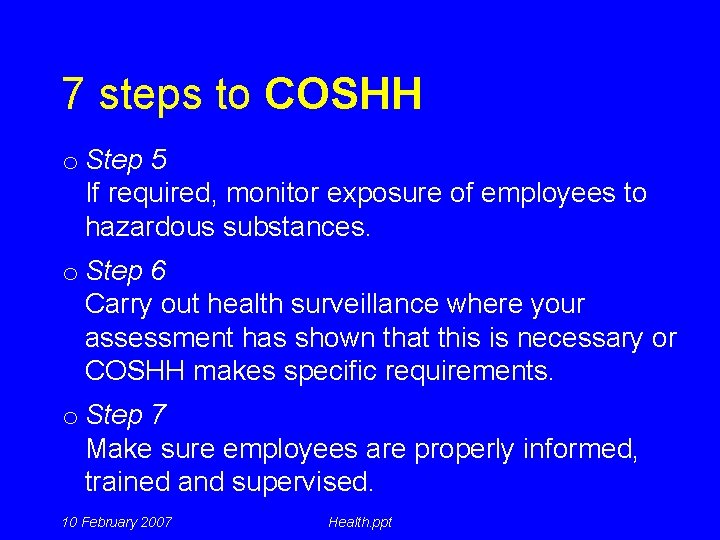 7 steps to COSHH o Step 5 If required, monitor exposure of employees to