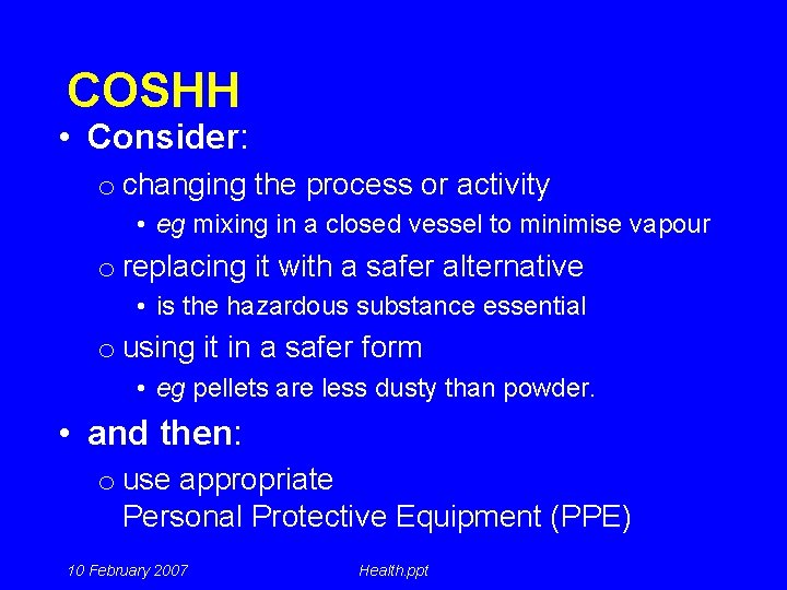 COSHH • Consider: o changing the process or activity • eg mixing in a