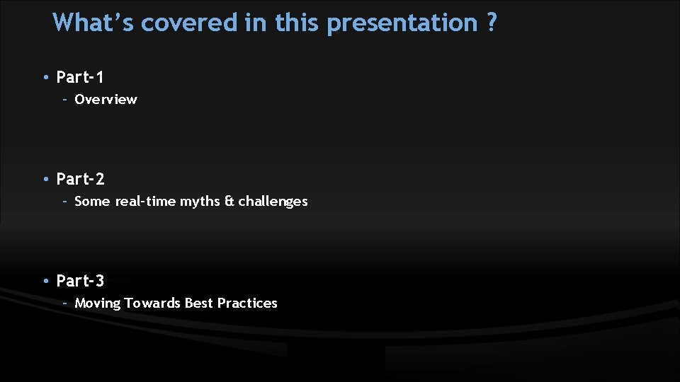 What’s covered in this presentation ? • Part-1 – Overview • Part-2 – Some