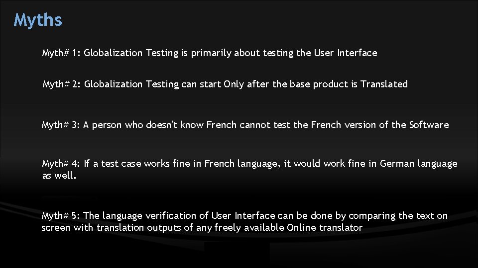 Myths Myth# 1: Globalization Testing is primarily about testing the User Interface Myth# 2: