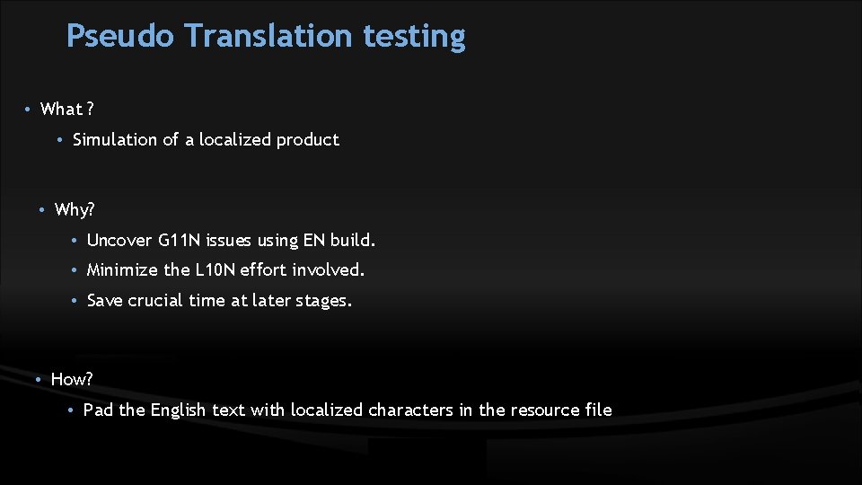 Pseudo Translation testing • What ? • Simulation of a localized product • Why?