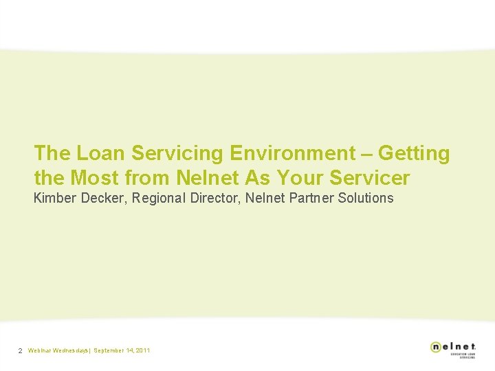 The Loan Servicing Environment – Getting the Most from Nelnet As Your Servicer Kimber