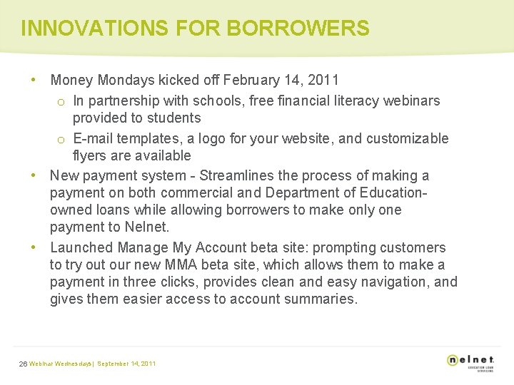 INNOVATIONS FOR BORROWERS • Money Mondays kicked off February 14, 2011 o In partnership