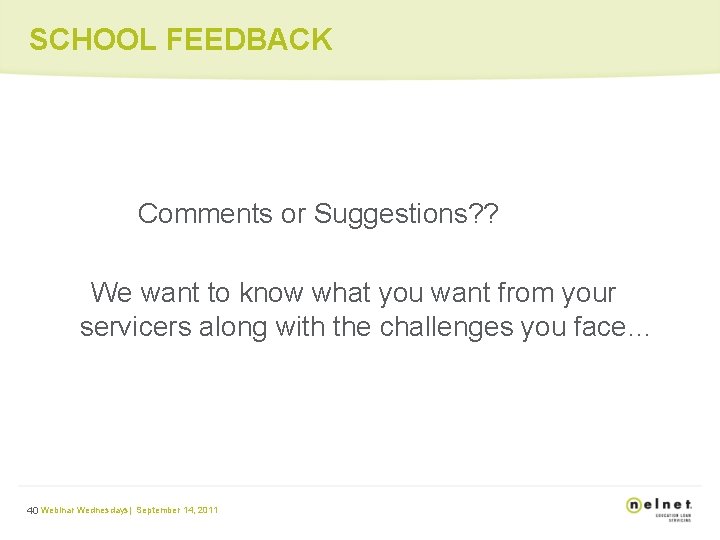 SCHOOL FEEDBACK Comments or Suggestions? ? We want to know what you want from