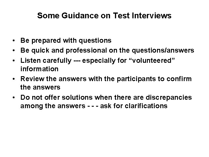 Some Guidance on Test Interviews • Be prepared with questions • Be quick and