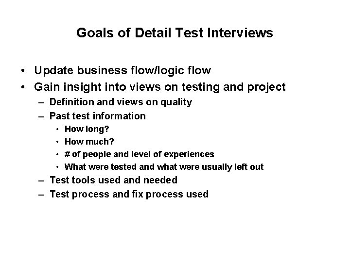Goals of Detail Test Interviews • Update business flow/logic flow • Gain insight into