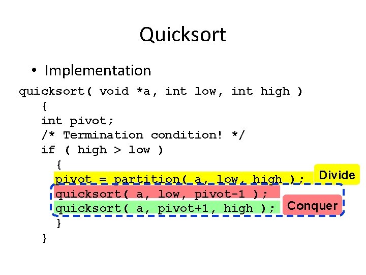 Quicksort • Implementation quicksort( void *a, int low, int high ) { int pivot;