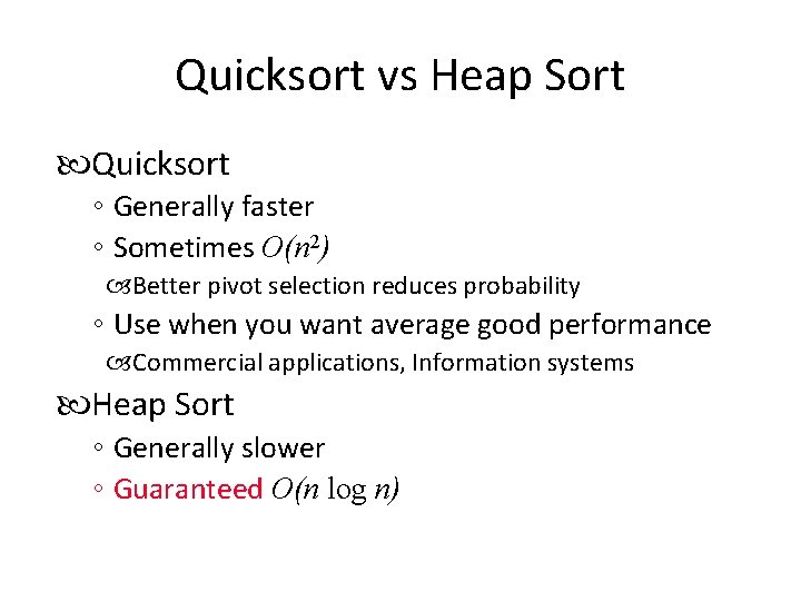 Quicksort vs Heap Sort Quicksort ◦ Generally faster ◦ Sometimes O(n 2) Better pivot