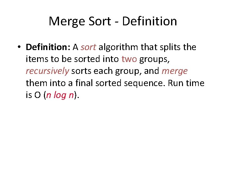 Merge Sort - Definition • Definition: A sort algorithm that splits the items to