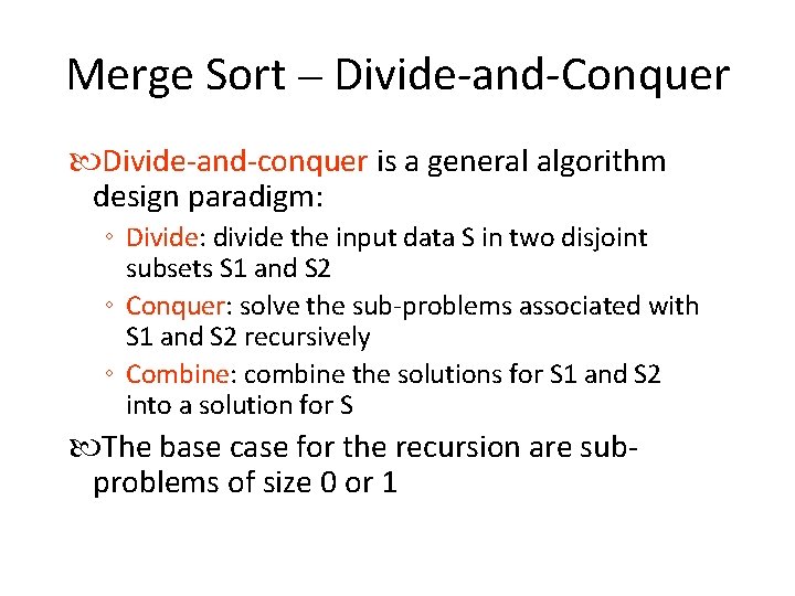 Merge Sort – Divide-and-Conquer Divide-and-conquer is a general algorithm design paradigm: ◦ Divide: divide