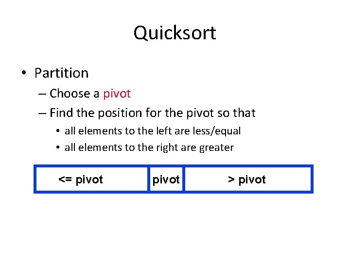 Quicksort • Partition – Choose a pivot – Find the position for the pivot