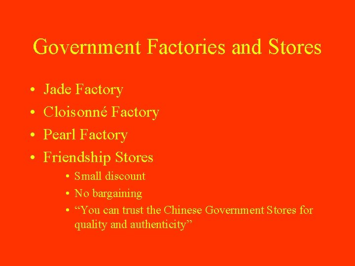 Government Factories and Stores • • Jade Factory Cloisonné Factory Pearl Factory Friendship Stores