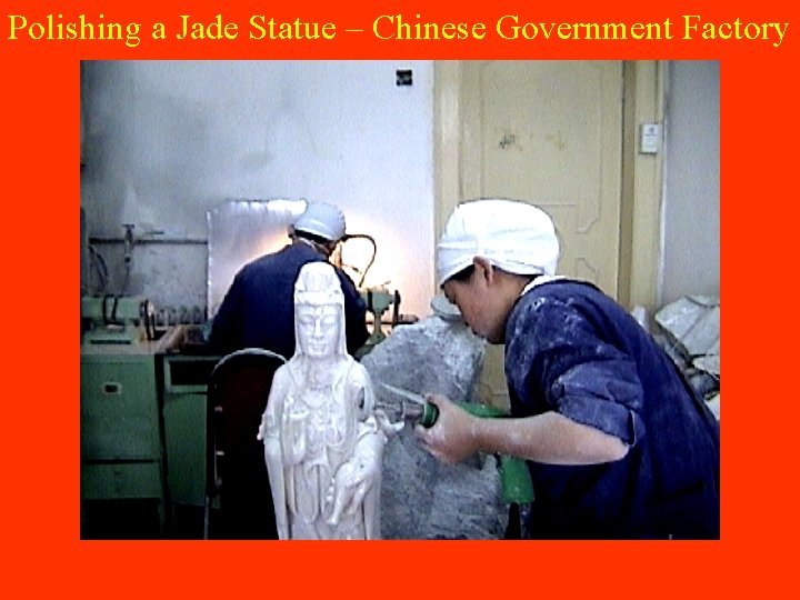 Polishing a Jade Statue – Chinese Government Factory 