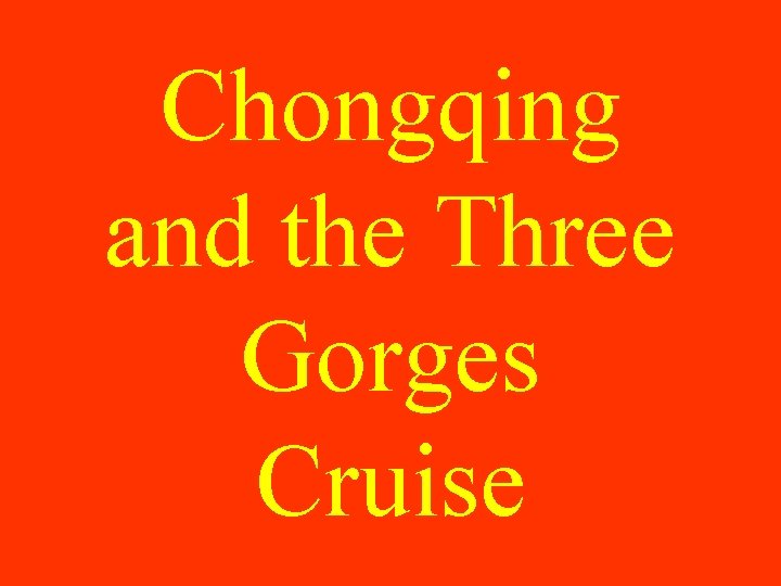 Chongqing and the Three Gorges Cruise 