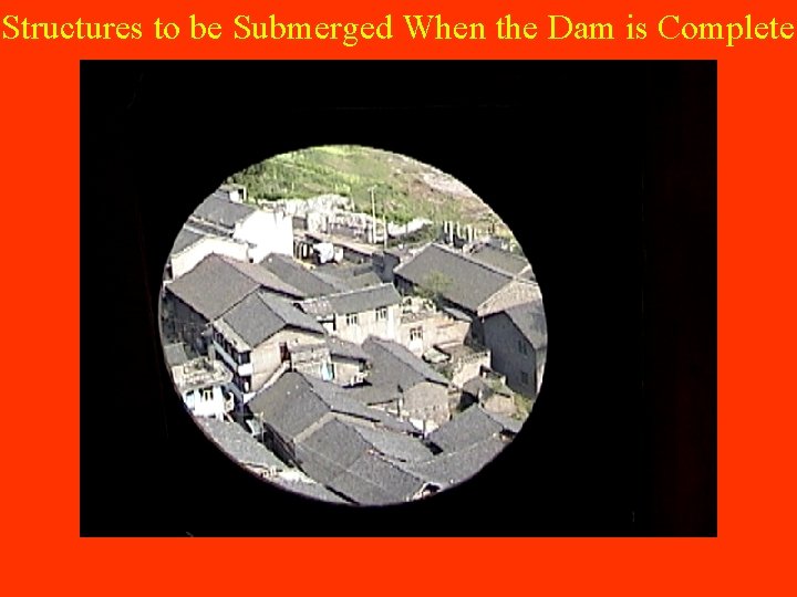 Structures to be Submerged When the Dam is Complete 