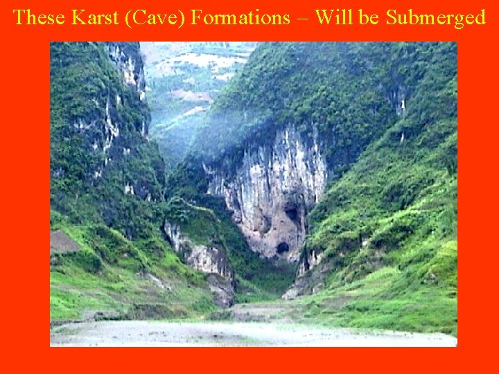 These Karst (Cave) Formations – Will be Submerged 