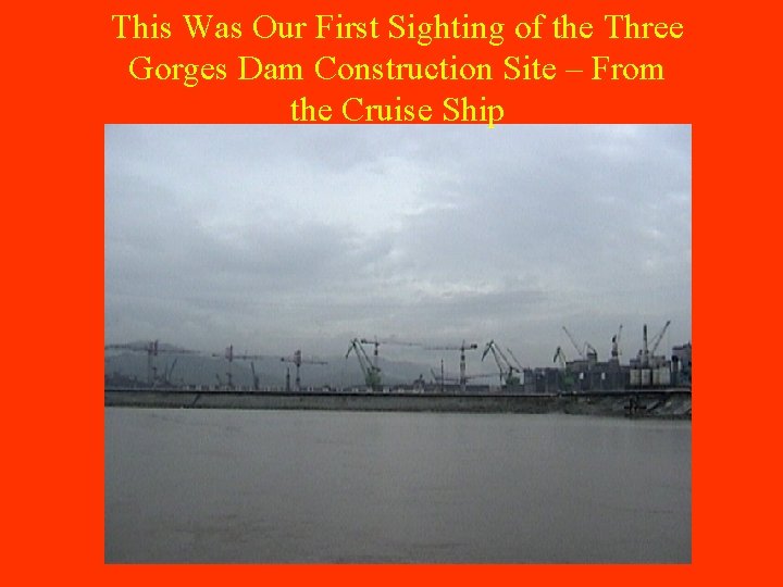 This Was Our First Sighting of the Three Gorges Dam Construction Site – From
