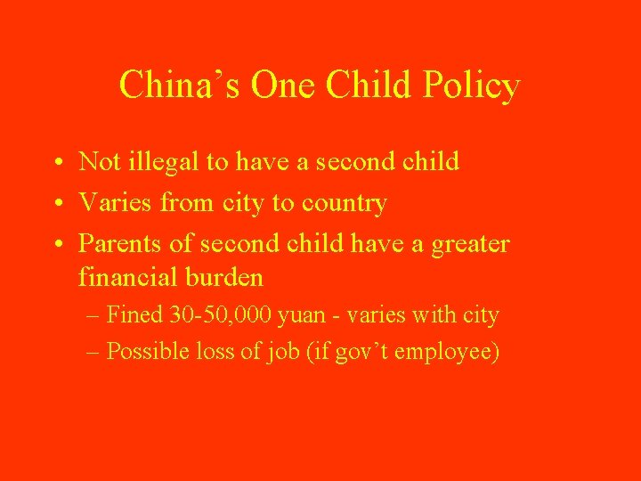China’s One Child Policy • Not illegal to have a second child • Varies