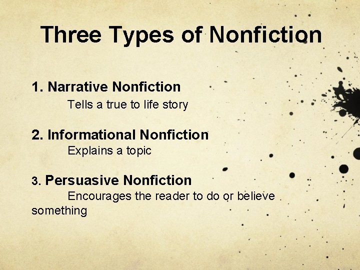 Three Types of Nonfiction 1. Narrative Nonfiction Tells a true to life story 2.