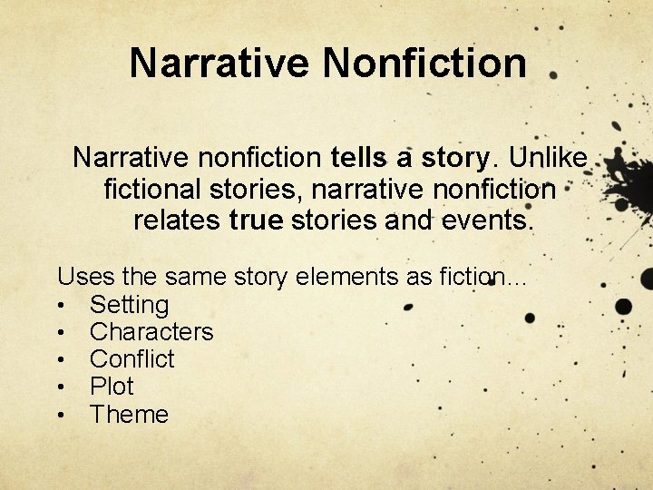 Narrative Nonfiction Narrative nonfiction tells a story. Unlike fictional stories, narrative nonfiction relates true