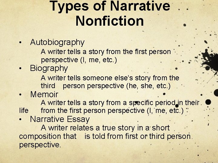 Types of Narrative Nonfiction • Autobiography A writer tells a story from the first