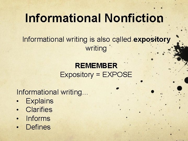 Informational Nonfiction Informational writing is also called expository writing REMEMBER Expository = EXPOSE Informational