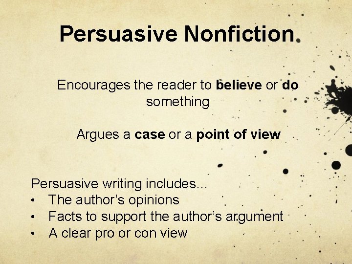 Persuasive Nonfiction Encourages the reader to believe or do something Argues a case or