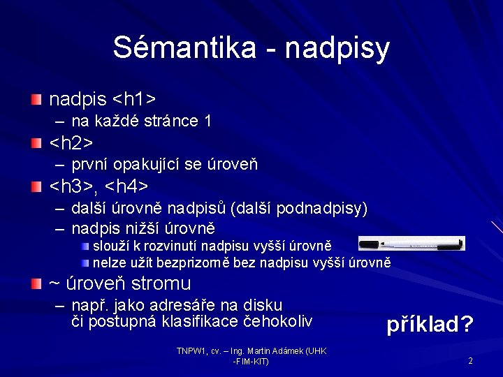 Sémantika - nadpisy nadpis <h 1> – na každé stránce 1 <h 2> –