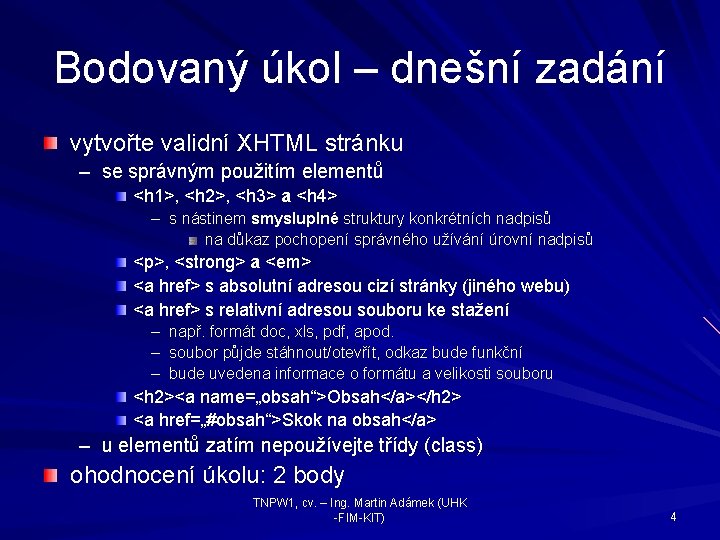 Bodovaný úkol – dnešní zadání vytvořte validní XHTML stránku – se správným použitím elementů