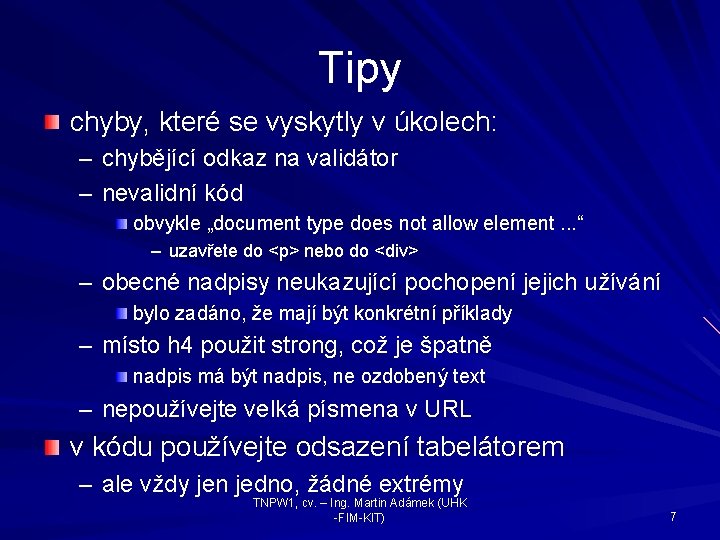 Tipy chyby, které se vyskytly v úkolech: – chybějící odkaz na validátor – nevalidní