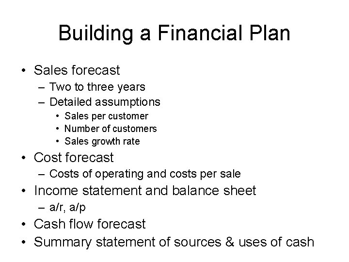 Building a Financial Plan • Sales forecast – Two to three years – Detailed