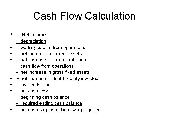 Cash Flow Calculation • • • • Net income + depreciation working capital from