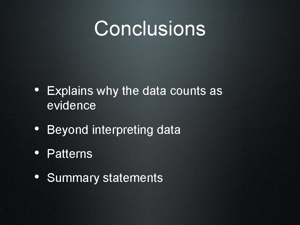 Conclusions • Explains why the data counts as evidence • Beyond interpreting data •