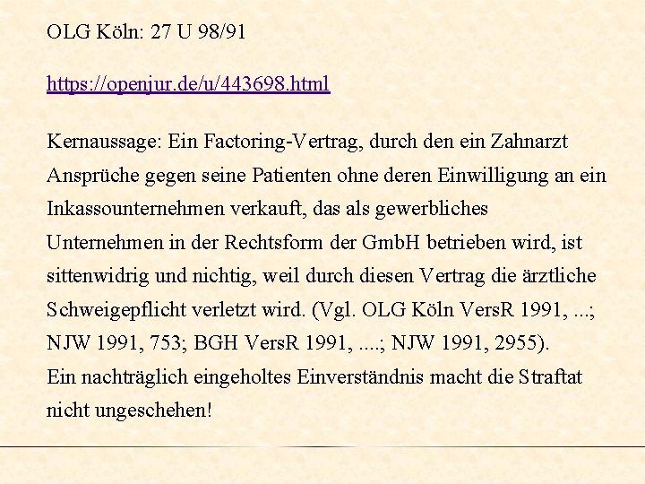 OLG Köln: 27 U 98/91 https: //openjur. de/u/443698. html Kernaussage: Ein Factoring-Vertrag, durch den