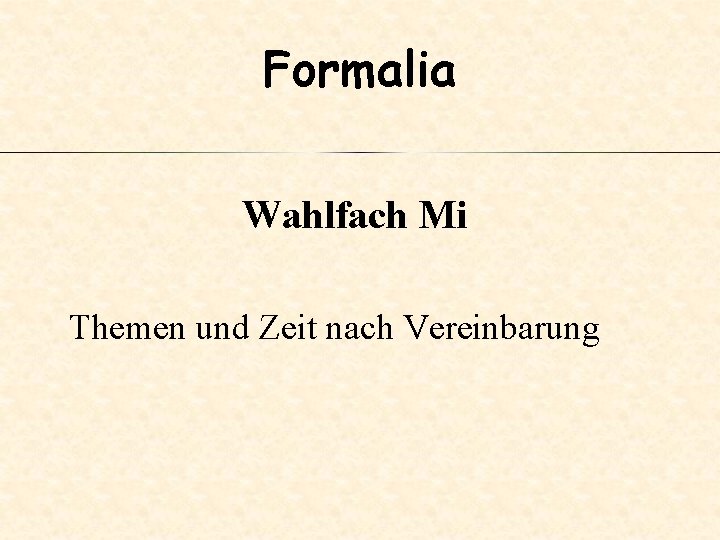 Formalia Wahlfach Mi Themen und Zeit nach Vereinbarung 