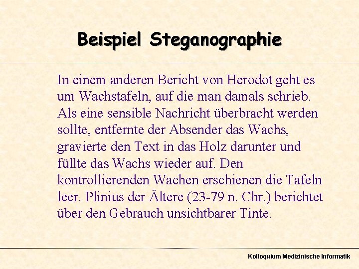 Beispiel Steganographie In einem anderen Bericht von Herodot geht es um Wachstafeln, auf die