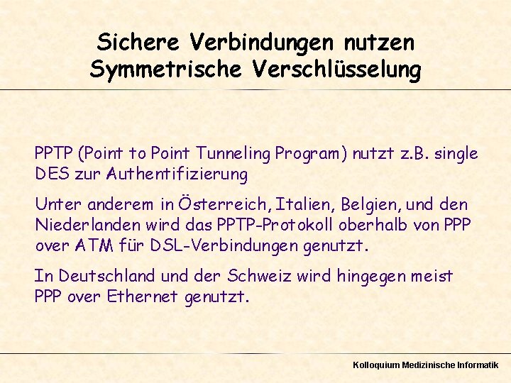 Sichere Verbindungen nutzen Symmetrische Verschlüsselung PPTP (Point to Point Tunneling Program) nutzt z. B.