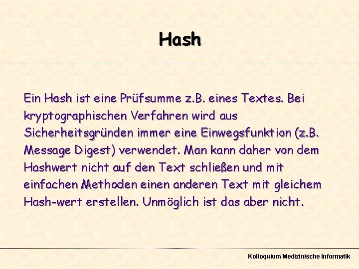 Hash Ein Hash ist eine Prüfsumme z. B. eines Textes. Bei kryptographischen Verfahren wird